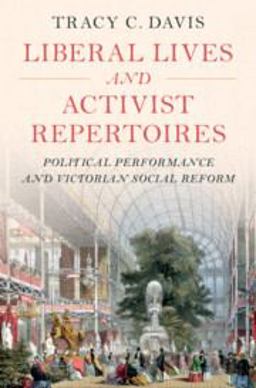 Liberal Lives and Activist Repertoires Political Performance and Victorian Social Reform  9781009297530 Front Cover
