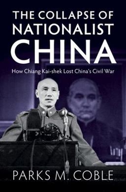 Collapse of Nationalist China How Chiang Kai-Shek Lost China's Civil War  9781009297615 Front Cover