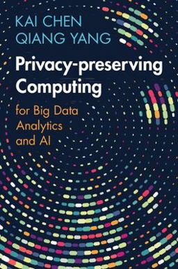 Privacy-Preserving Computing For Big Data Analytics and AI  9781009299510 Front Cover