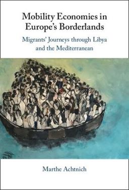 Mobility Economies in Europe's Borderlands Migrants' Journeys Through Libya and the Mediterranean  9781009310871 Front Cover