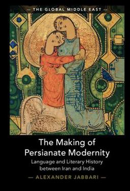 Making of Persianate Modernity Language and Literary History Between Iran and India  9781009320863 Front Cover