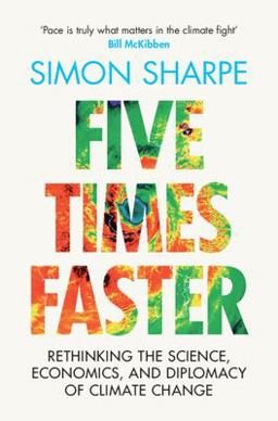 Five Times Faster Rethinking the Science, Economics, and Diplomacy of Climate Change  9781009326490 Front Cover