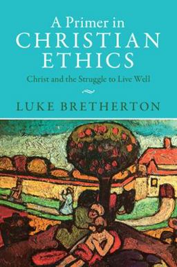 Primer in Christian Ethics Christ and the Struggle to Live Well  9781009329026 Front Cover