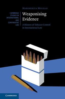 Weaponising Evidence A History of Tobacco Control in International Law  9781009354356 Front Cover