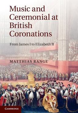 Music and Ceremonial at British Coronations From James I to Elizabeth II  9781009366120 Front Cover