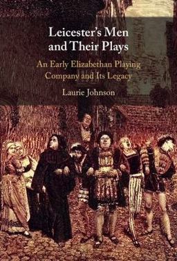 Leicester's Men and Their Plays An Early Elizabethan Playing Company and Its Legacy  9781009366496 Front Cover
