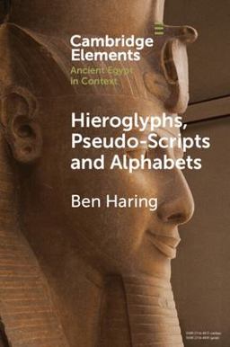 Hieroglyphs, Pseudo-Scripts and Alphabets Their Use and Reception in Ancient Egypt and Neighbouring Regions  9781009400794 Front Cover