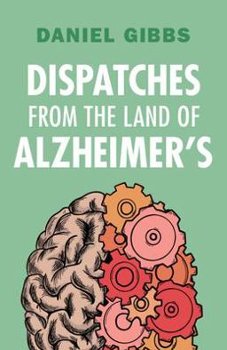 Dispatches from the Land of Alzheimer's  9781009430050 Front Cover