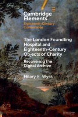 The London Foundling Hospital and Eighteenth-Century Objects of Charity