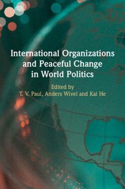 International Organizations and Peaceful Change in World Politics International Organizations and Peaceful Change in World Politics