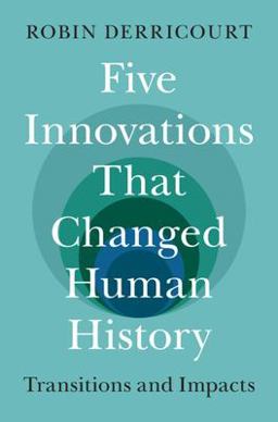 Five Innovations That Changed Human History Five Innovations That Changed Human History