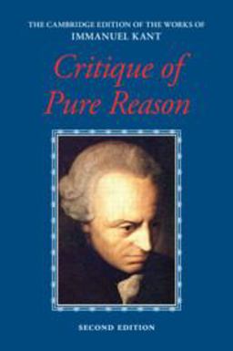 Kant: Critique of Pure Reason Kant: Critique of Pure Reason