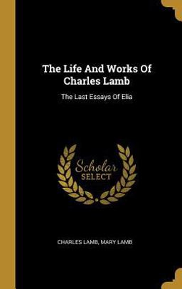 The Life and Works of Charles Lamb