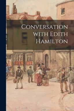 Conversation with Edith Hamilton