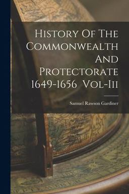 History of the Commonwealth and Protectorate 1649-1656 Vol-Iii