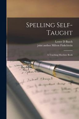 Spelling Self-Taught; a Teaching-machine Book