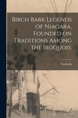 Birch Bark Legends of Niagara, Founded on Traditions among the Iroquois; 2021 9781014856203 Front Cover