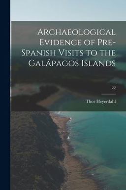 Archaeological Evidence of Pre-Spanish Visits to the Galápagos Islands; 22 Archaeological Evidence of Pre-Spanish Visits to the Galápagos Islands; 22