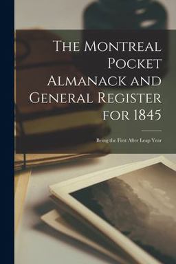 The Montreal Pocket Almanack and General Register For 1845 [microform]