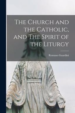 Church and the Catholic, and the Spirit of the Liturgy  9781015303416 Front Cover