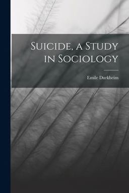 Suicide, a Study in Sociology Suicide, a Study in Sociology