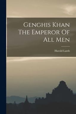 Genghis Khan the Emperor of All Men