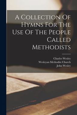 A Collection of Hymns for the Use of the People Called Methodists