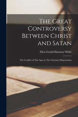 The Great Controversy Between Christ and Satan The Great Controversy Between Christ and Satan
