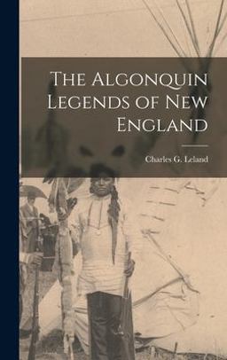 The Algonquin Legends of New England The Algonquin Legends of New England