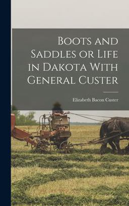 Boots and Saddles or Life in Dakota with General Custer