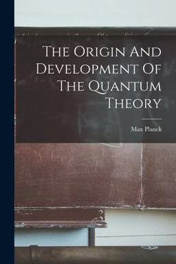 The Origin and Development of the Quantum Theory