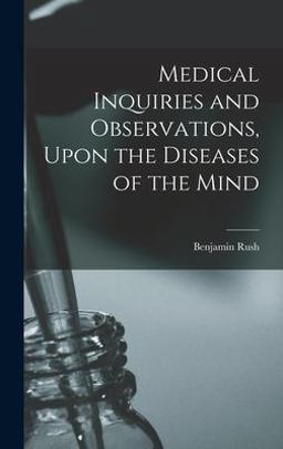 Medical Inquiries and Observations, upon the Diseases of the Mind