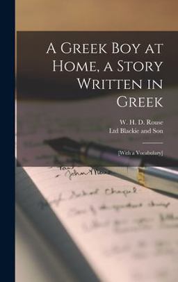A Greek Boy at Home, a Story Written in Greek; [with a Vocabulary]