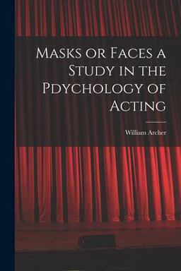 Masks or Faces a Study in the Pdychology of Acting