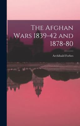 The Afghan Wars 1839-42 And 1878-80
