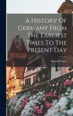 A History of Germany from the Earliest Times to the Present Day
