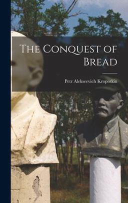 The Conquest of Bread The Conquest of Bread