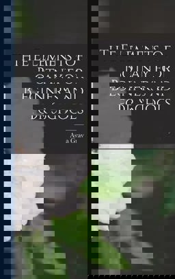 The Elements of Botany for Beginners and for Schools