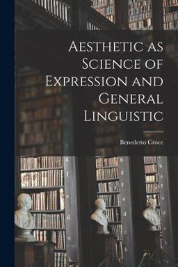 Aesthetic As Science of Expression and General Linguistic