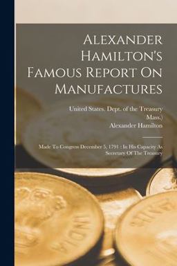 Alexander Hamilton's Famous Report on Manufactures