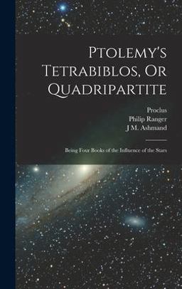 Ptolemy's Tetrabiblos, or Quadripartite