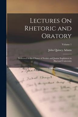 Lectures on Rhetoric and Oratory Lectures on Rhetoric and Oratory