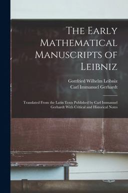 The Early Mathematical Manuscripts of Leibniz The Early Mathematical Manuscripts of Leibniz
