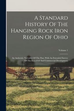 A Standard History of the Hanging Rock Iron Region of Ohio
