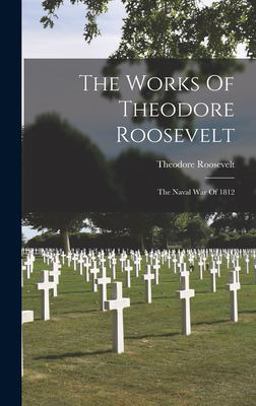 The Works of Theodore Roosevelt