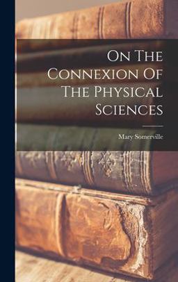 On the Connexion of the Physical Sciences On the Connexion of the Physical Sciences