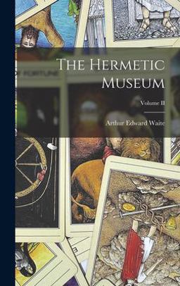 The Hermetic Museum; Volume II The Hermetic Museum; Volume II