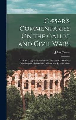 Cæsar's Commentaries on the Gallic and Civil Wars