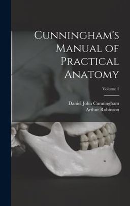 Cunningham's Manual of Practical Anatomy; Volume 1