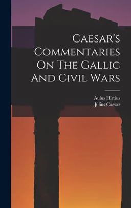 Caesar's Commentaries on the Gallic and Civil Wars